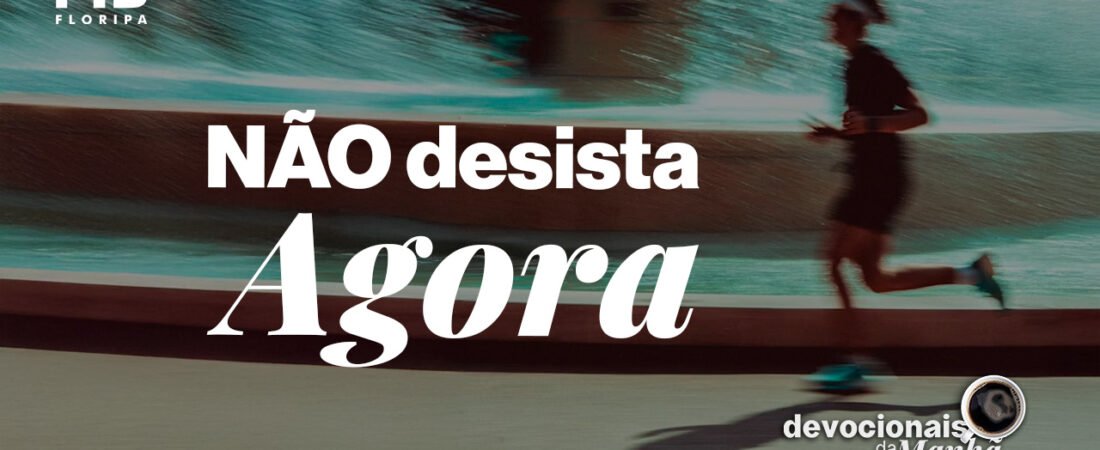 Devocional da Manhã do dia 03/06/2026 | NÃO DESISTA AGORA