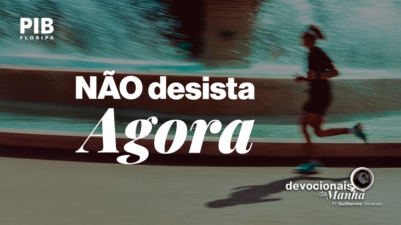Devocional da Manhã do dia 03/06/2026 | NÃO DESISTA AGORA