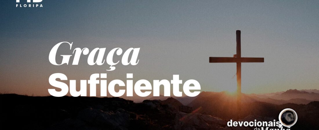 Devocional da Manhã do dia 04/06/2026 | GRAÇA SUFICIENTE
