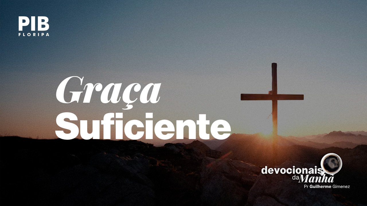 Devocional da Manhã do dia 04/06/2026 | GRAÇA SUFICIENTE