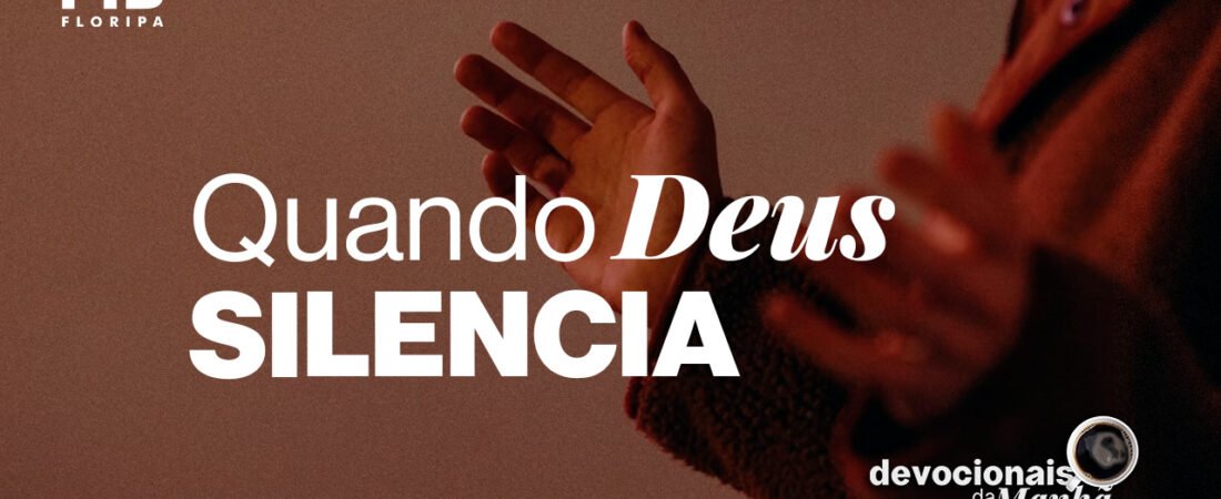 Devocional da Manhã do dia 08/06/2026 | QUANDO DEUS SILENCIA