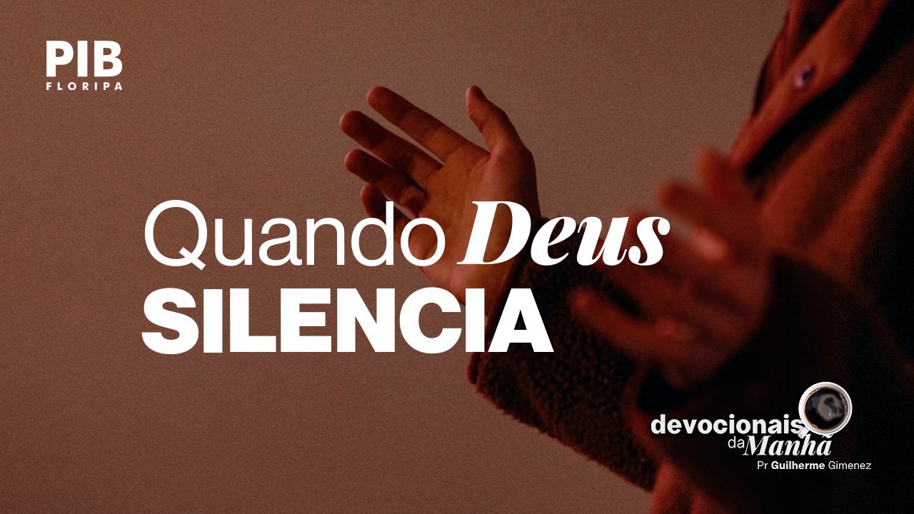 Devocional da Manhã do dia 08/06/2026 | QUANDO DEUS SILENCIA