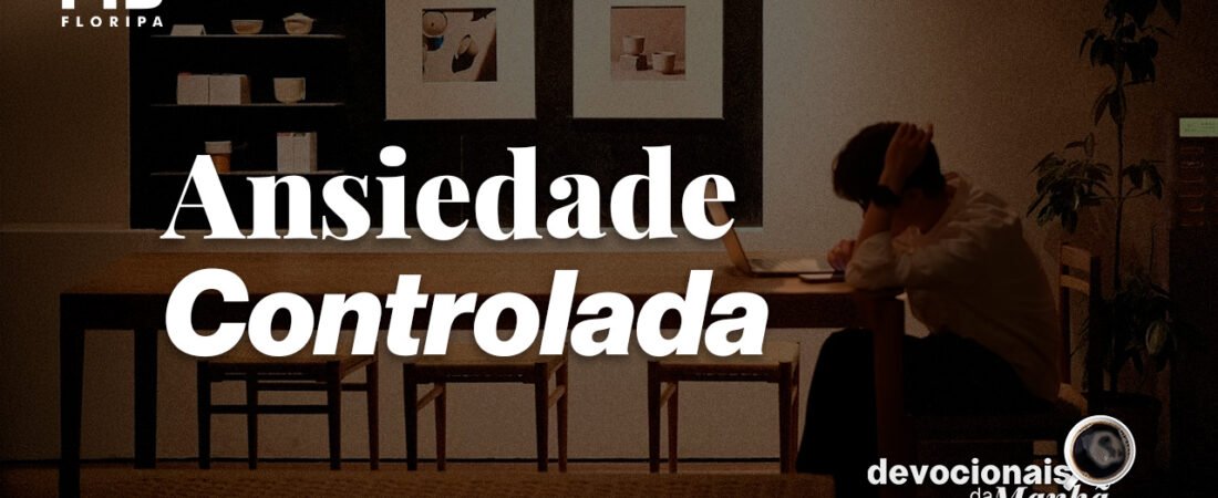 Devocional da Manhã do dia 09/06/2026 | ANSIEDADE CONTROLADA