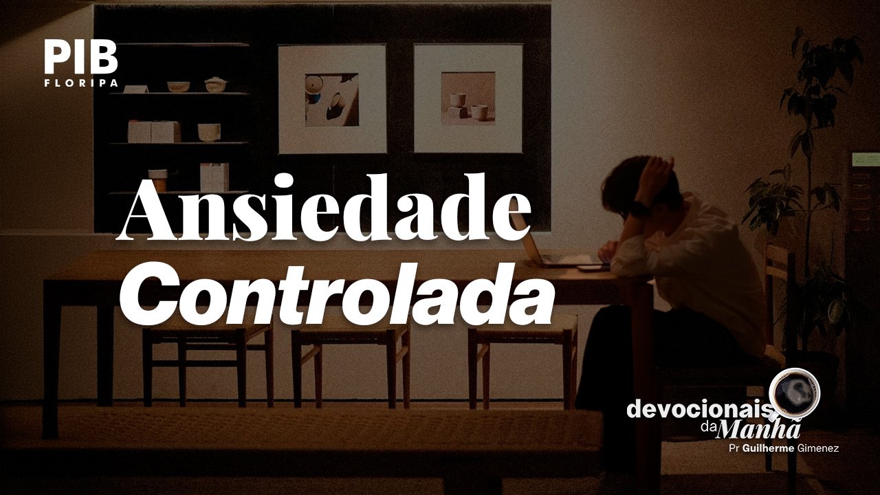 Devocional da Manhã do dia 09/06/2026 | ANSIEDADE CONTROLADA