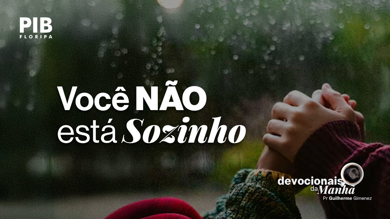 Devocional da Manhã do dia 10/06/2026 | VOCÊ NÃO ESTÁ SOZINHO
