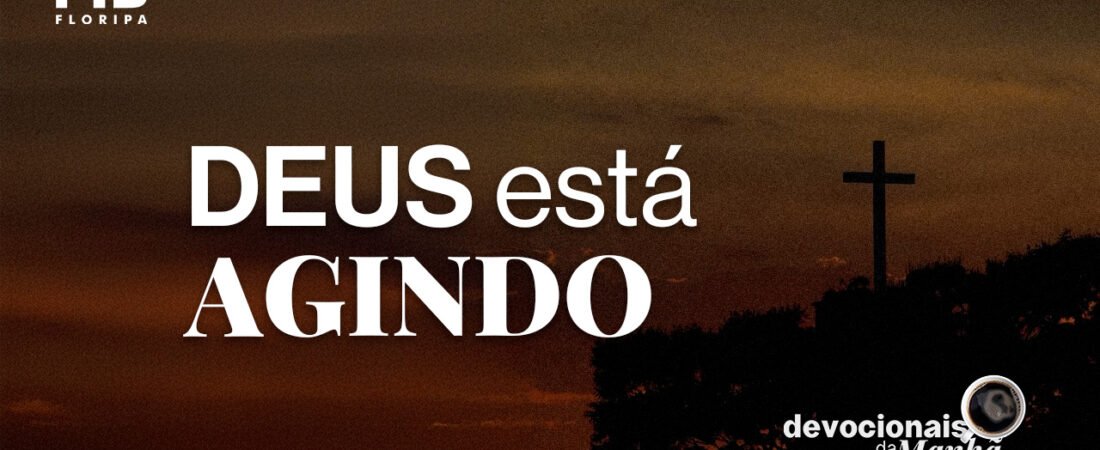 Devocional da Manhã do dia 11/06/2026 | DEUS ESTÁ AGINDO
