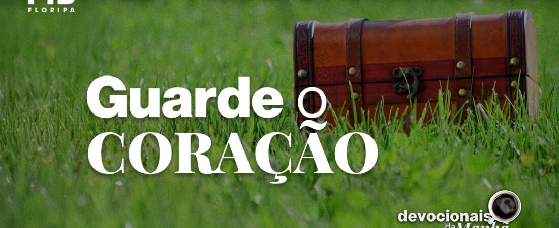 Devocional da Manhã do dia 16/06/2026 | GUARDE O CORAÇÃO