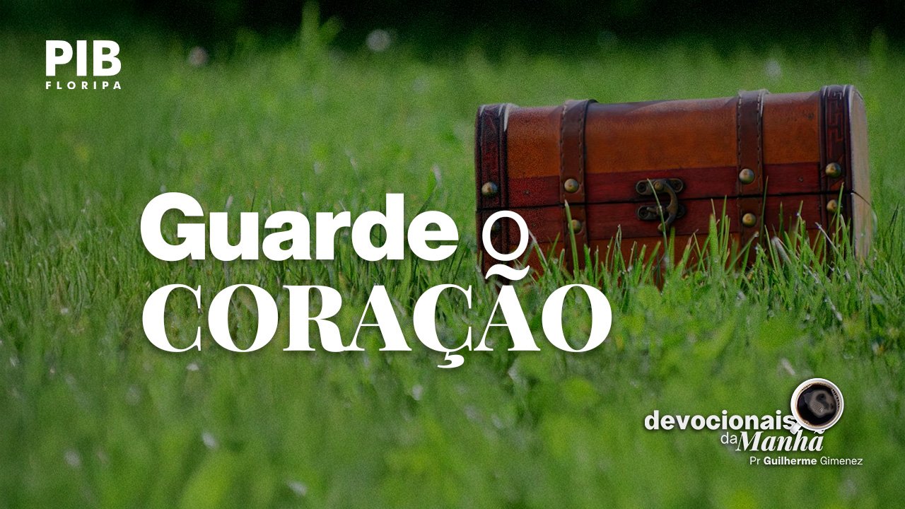 Devocional da Manhã do dia 16/06/2026 | GUARDE O CORAÇÃO