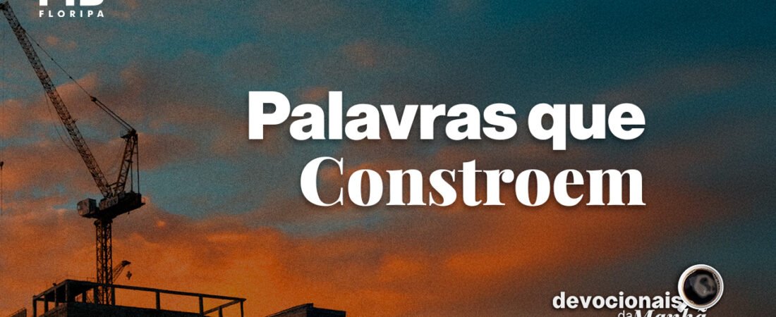 Devocional da Manhã do dia 17/06/2026 | PALAVRAS QUE CONSTROEM