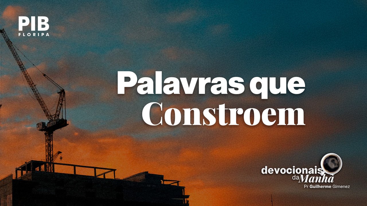Devocional da Manhã do dia 17/06/2026 | PALAVRAS QUE CONSTROEM