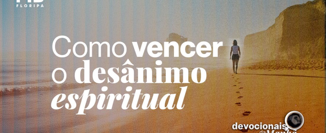 Devocional da manhã de 18 de maio – O desânimo não é o seu fim