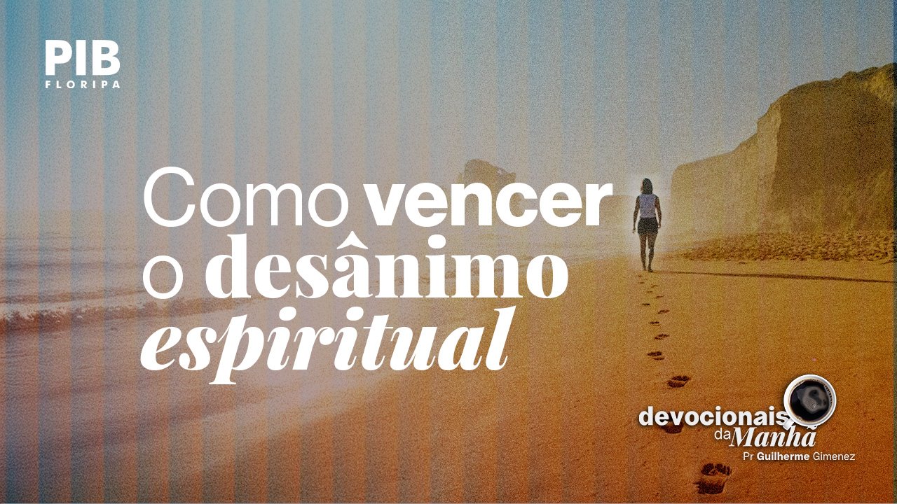 Devocional da manhã de 18 de maio – O desânimo não é o seu fim