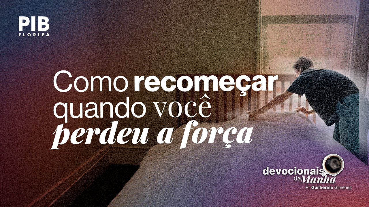 Devocional da manhã de 19 de maio – Levante-se, mesmo sem sentir nada