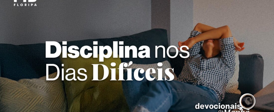Devocional da Manhã do dia 19/06/2026 | DISCIPLINA NOS DIAS DIFÍCEIS