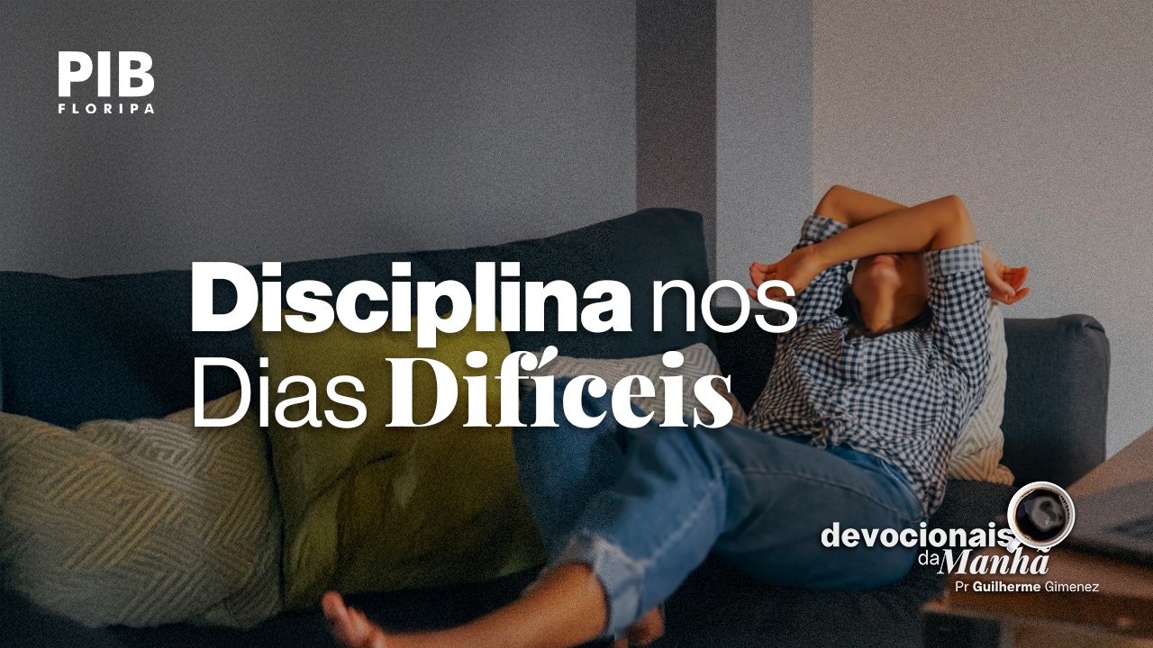Devocional da Manhã do dia 19/06/2026 | DISCIPLINA NOS DIAS DIFÍCEIS