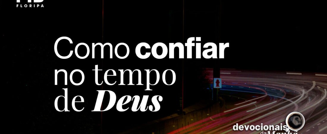 22/05/2026 – Devocional da manhã de 22 de maio | Quando nada muda rápido