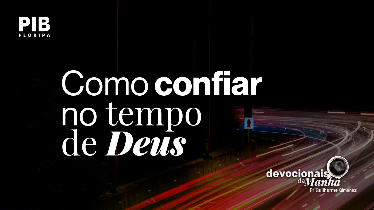 22/05/2026 – Devocional da manhã de 22 de maio | Quando nada muda rápido