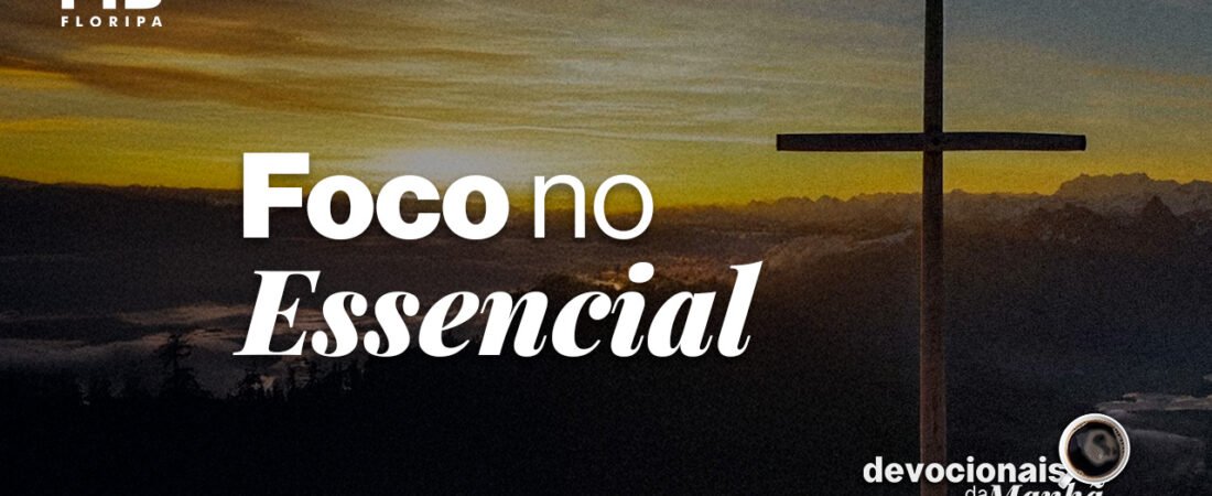 Devocional da Manhã do dia 23/06/2026 | FOCO NO ESSENCIAL