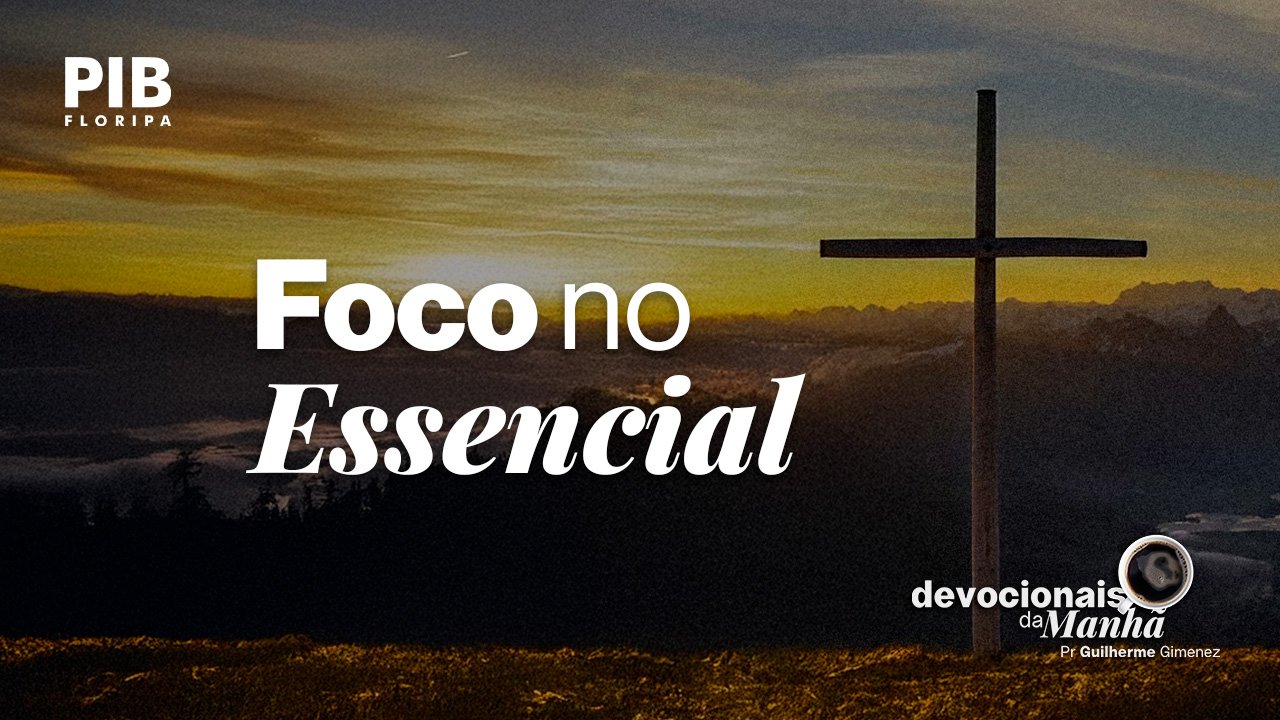 Devocional da Manhã do dia 23/06/2026 | FOCO NO ESSENCIAL