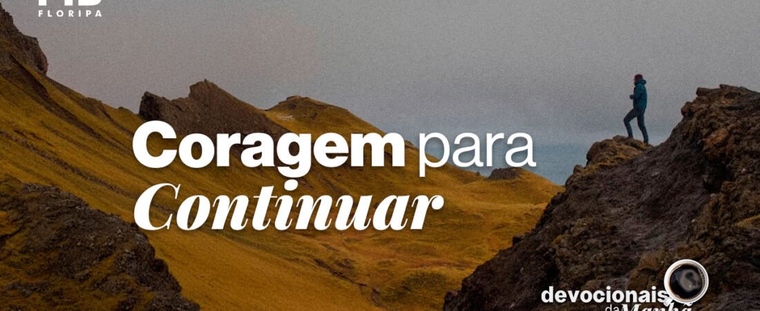 Devocional da Manhã do dia 24/06/2026 | CORAGEM PARA CONTINUAR