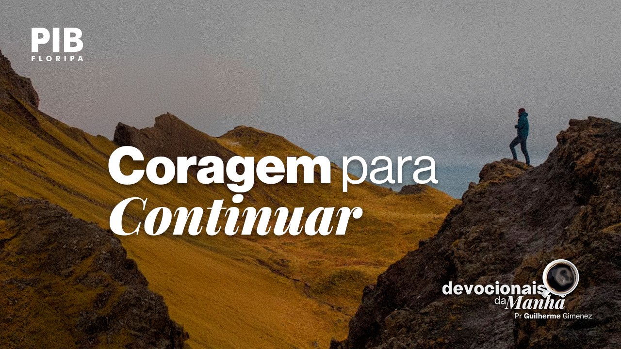 Devocional da Manhã do dia 24/06/2026 | CORAGEM PARA CONTINUAR