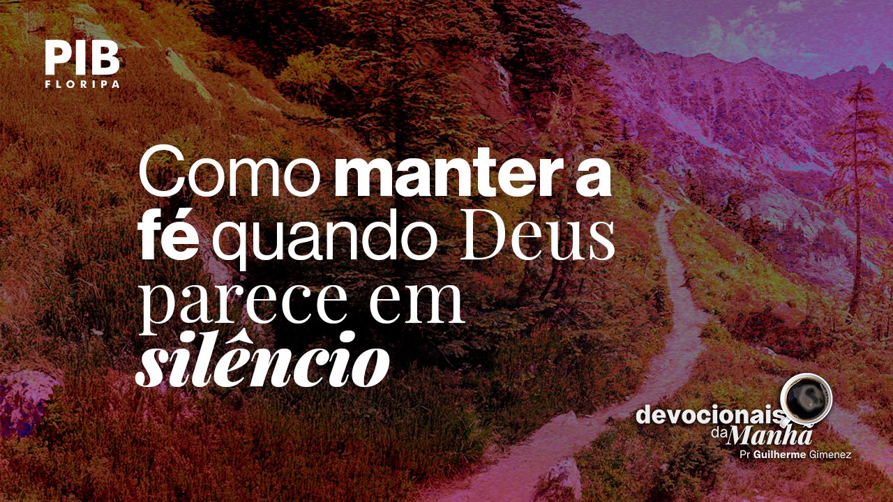 25/05/2026 – Devocional da manhã de 25 de maio | Continue, mesmo em silêncio