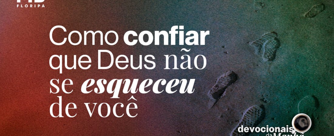 26/05/2026 – Devocional da manhã de 26 de maio | Deus não te esqueceuVocê não foi esquecido
