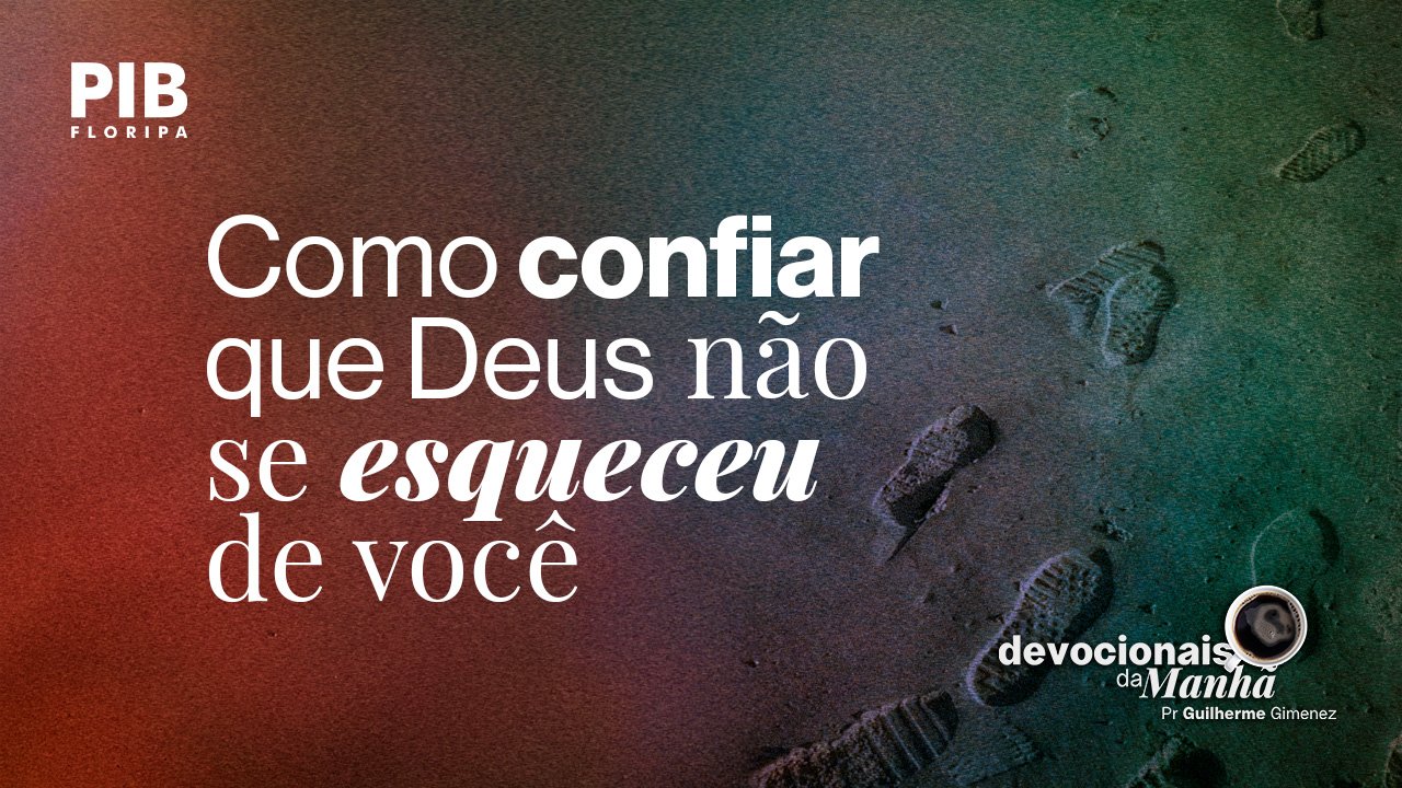 26/05/2026 – Devocional da manhã de 26 de maio | Deus não te esqueceuVocê não foi esquecido