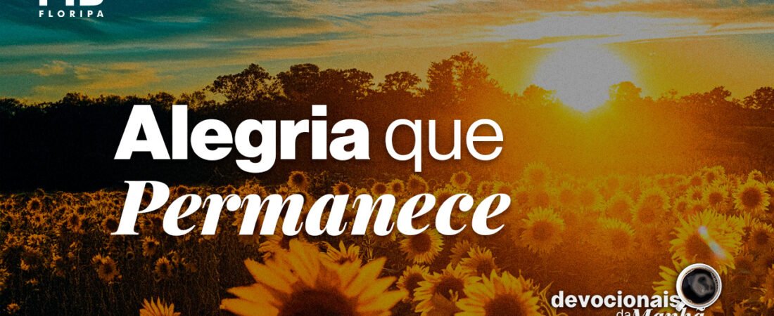 Devocional da Manhã do dia 26/06/2026 | ALEGRIA QUE PERMANECE