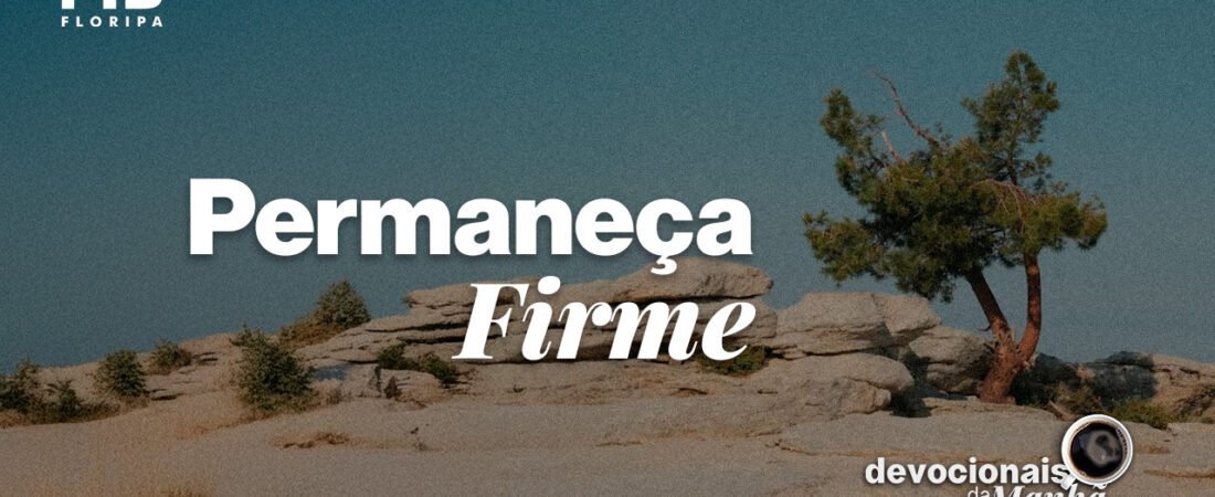 Devocional da Manhã do dia 30/06/2026 | PERMANEÇA FIRME