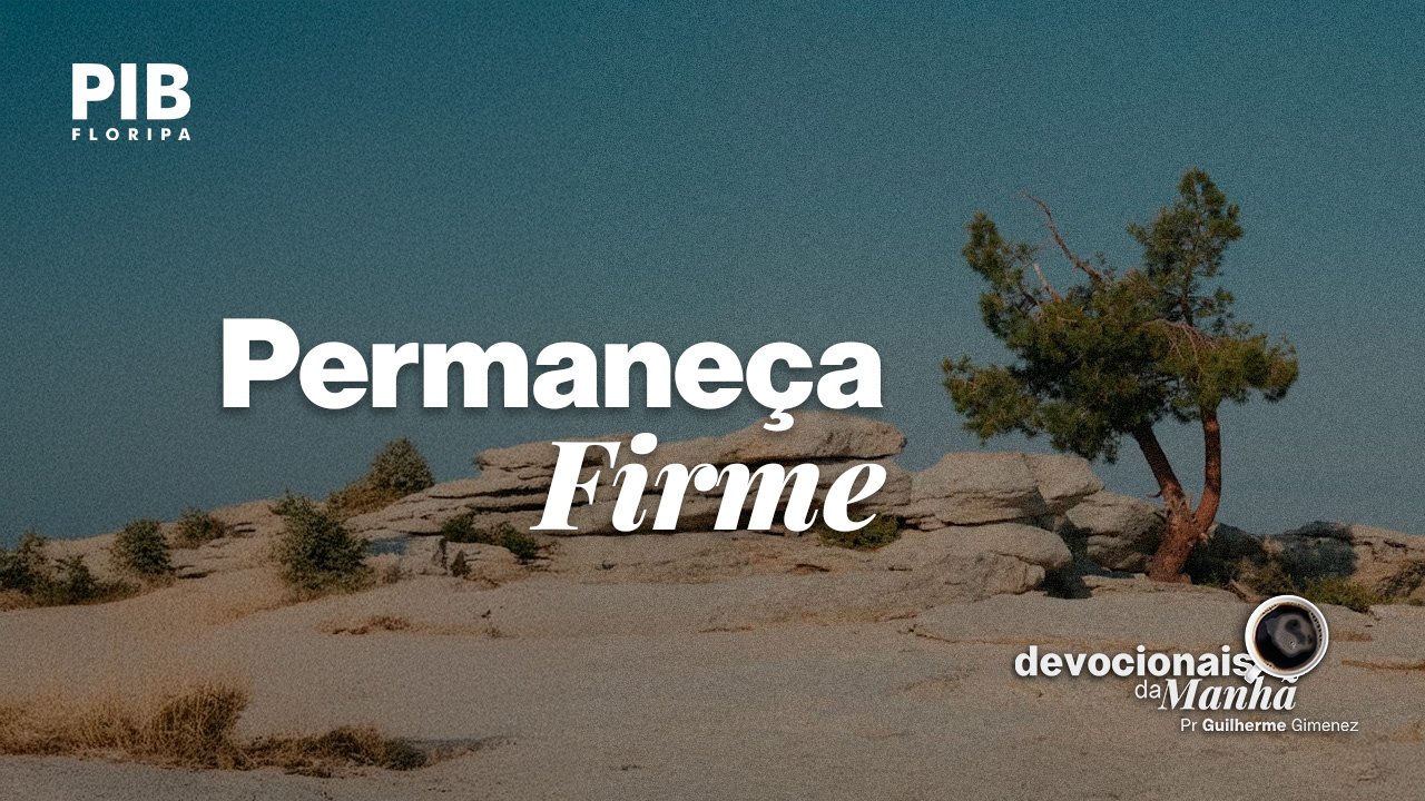 Devocional da Manhã do dia 30/06/2026 | PERMANEÇA FIRME