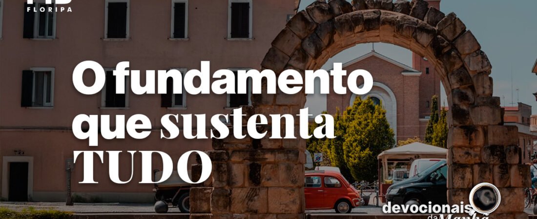 Devocional da manhã do dia 03/07/2026 – O fundamento que sustenta tudo