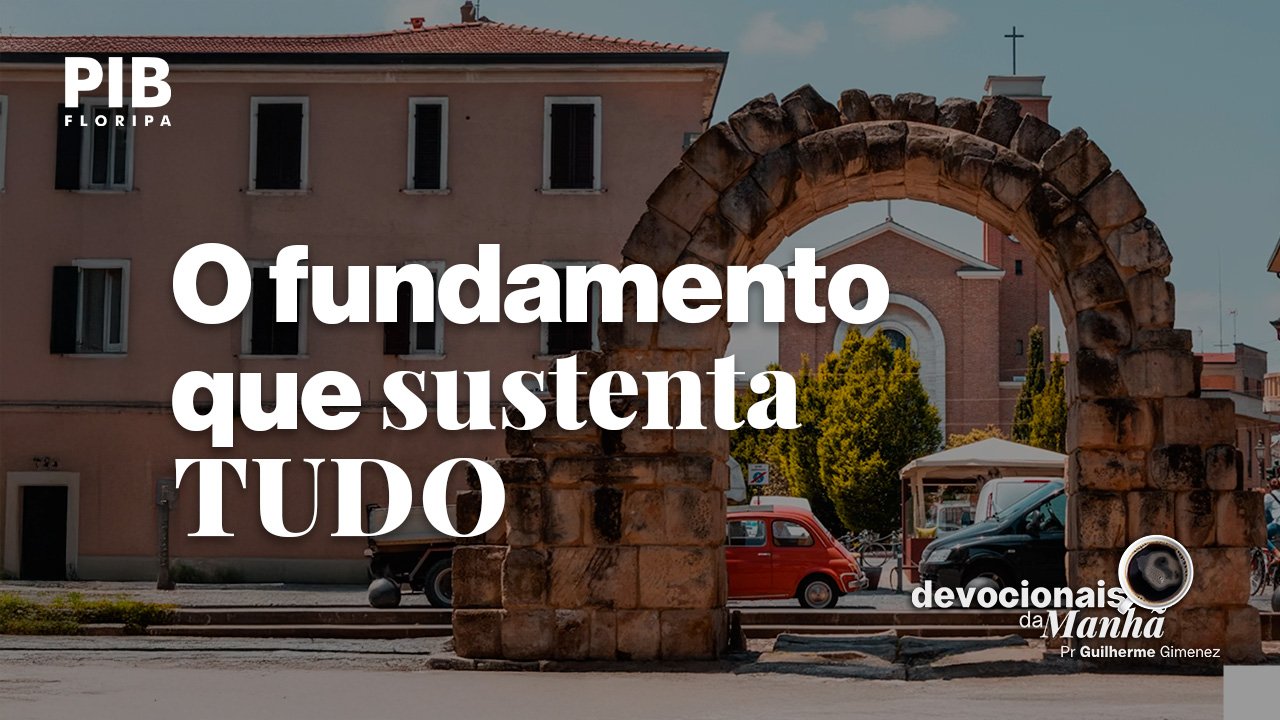 Devocional da manhã do dia 03/07/2026 – O fundamento que sustenta tudo