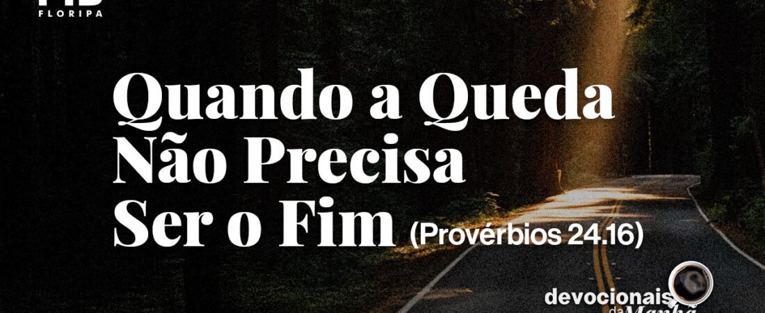 DEVOCIONAL DA MANHÃ DO DIA 05/08/2026 — QUANDO A QUEDA NÃO PRECISA SER O FIM