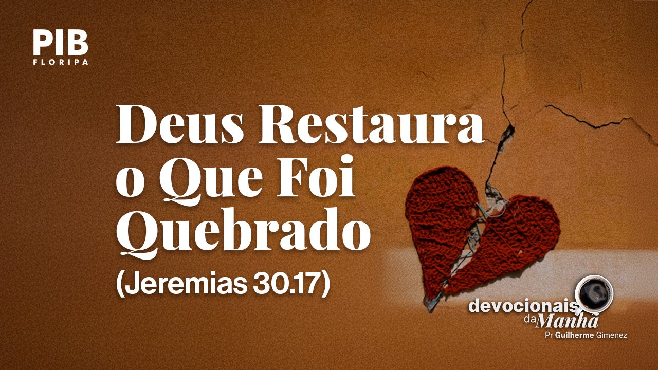 DEVOCIONAL DA MANHÃ DO DIA 12/08/2026 — DEUS RESTAURA O QUE FOI QUEBRADO