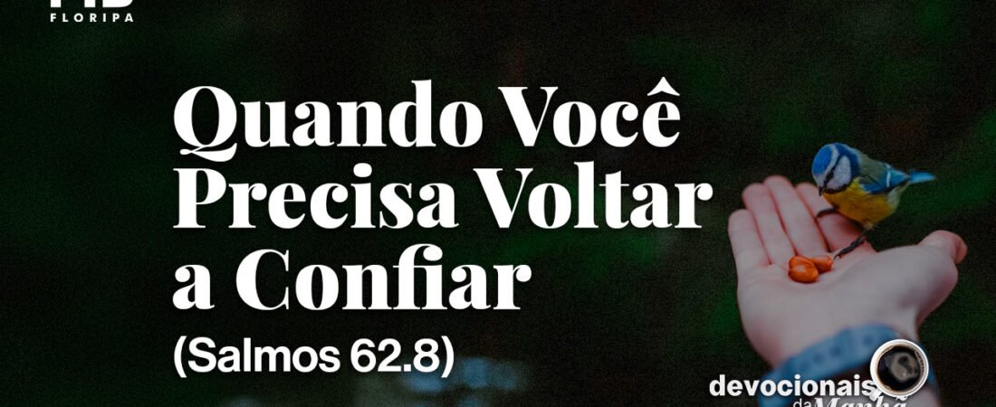 DEVOCIONAL DA MANHÃ DO DIA 14/08/2026 — QUANDO VOCÊ PRECISA VOLTAR A CONFIAR