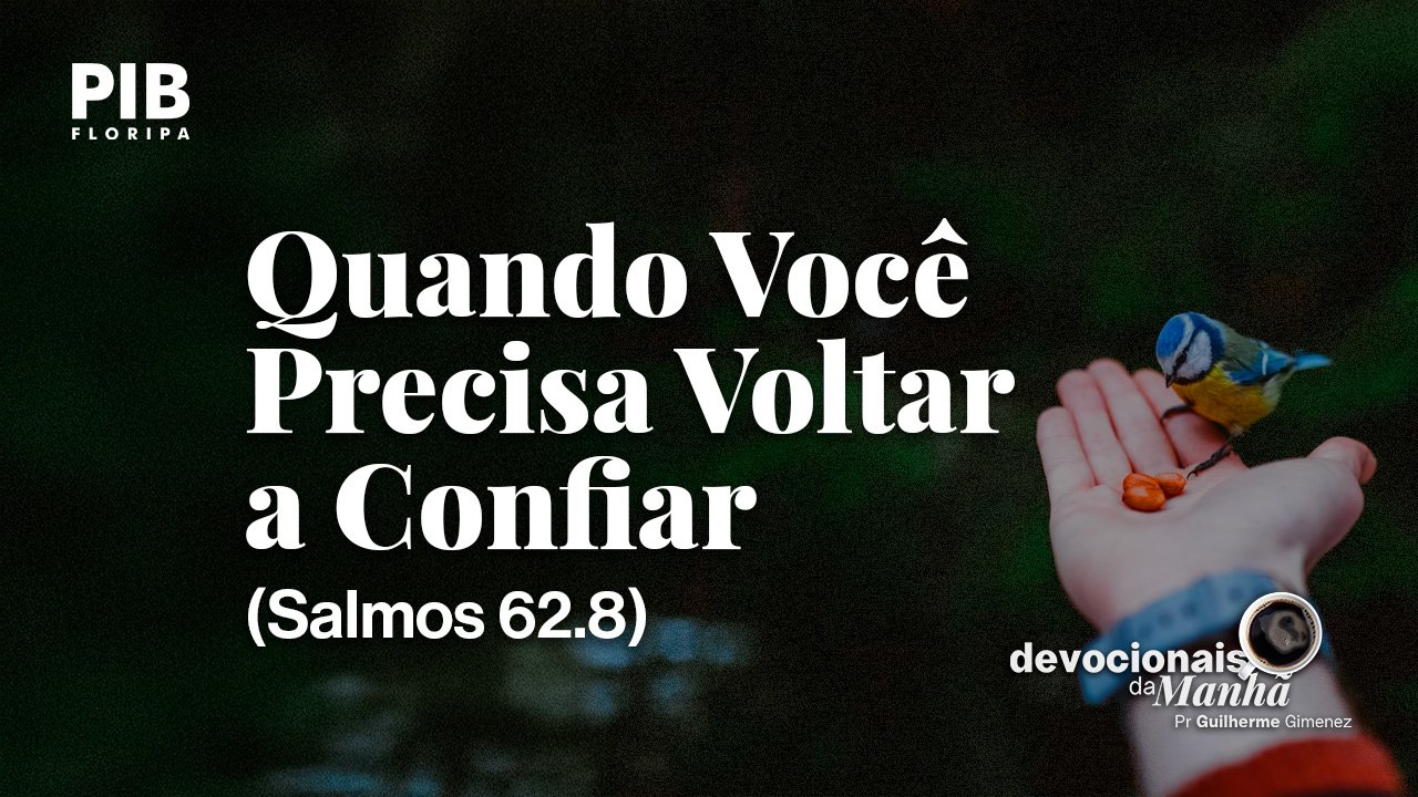 DEVOCIONAL DA MANHÃ DO DIA 14/08/2026 — QUANDO VOCÊ PRECISA VOLTAR A CONFIAR
