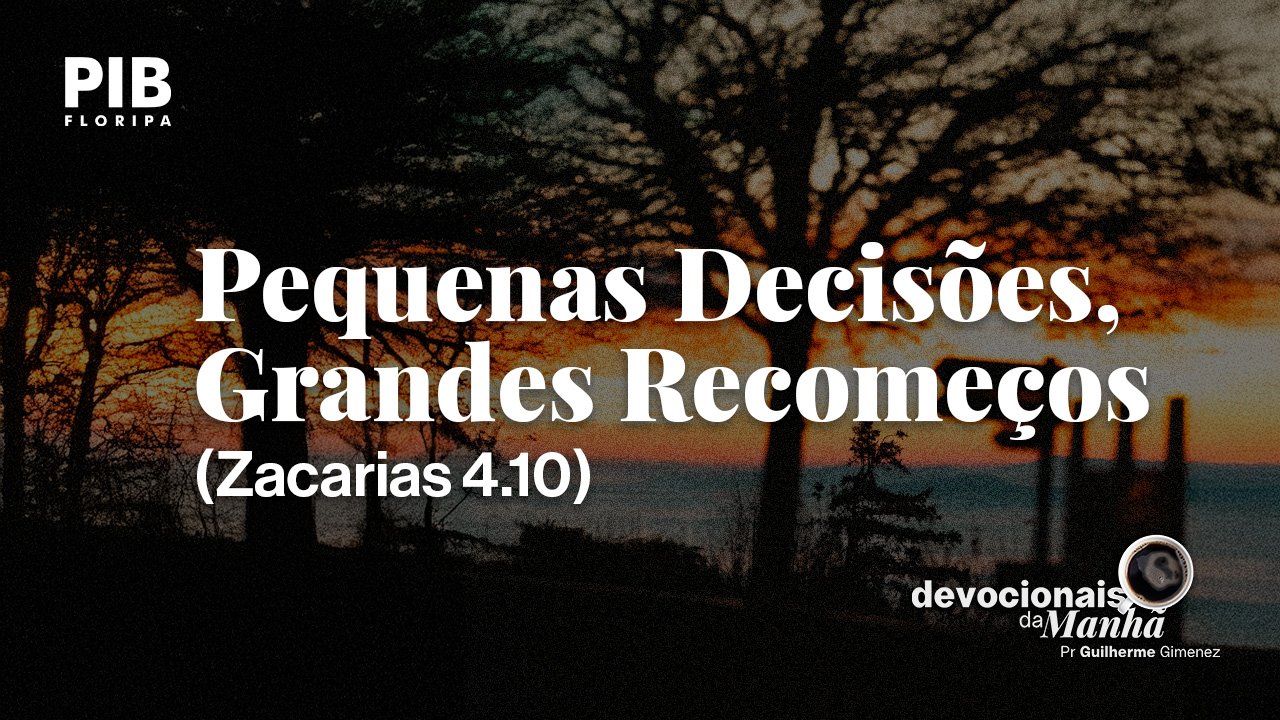 DEVOCIONAL DA MANHÃ DO DIA 21/08/2026 — PEQUENAS DECISÕES, GRANDES RECOMEÇOS