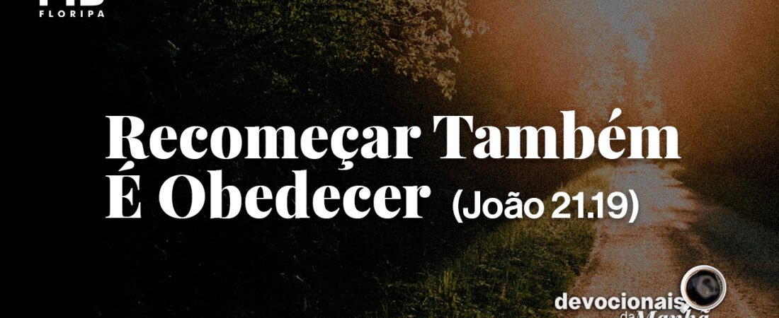 DEVOCIONAL DA MANHÃ DO DIA 25/08/2026 — RECOMEÇAR TAMBÉM É OBEDECER
