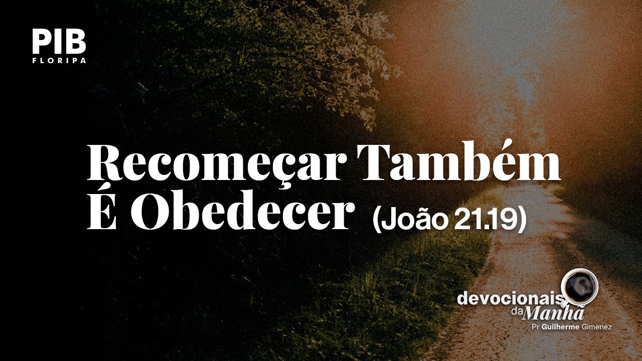 DEVOCIONAL DA MANHÃ DO DIA 25/08/2026 — RECOMEÇAR TAMBÉM É OBEDECER