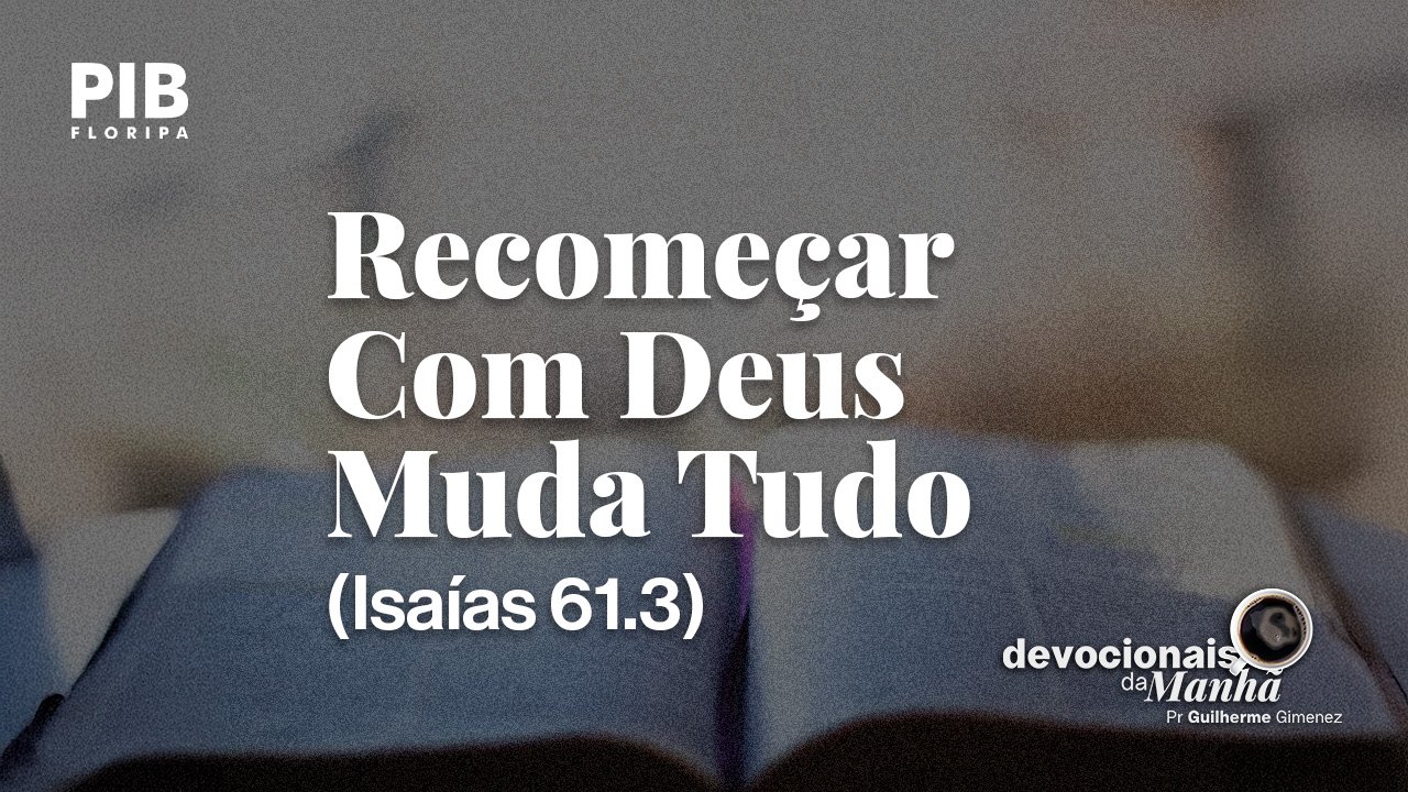 DEVOCIONAL DA MANHÃ DO DIA 31/08/2026 — RECOMEÇAR COM DEUS MUDA TUDO